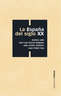 Santos Juli;Jos Luis Garca Delgado;Juan Carlos Jimnez;Juan Pablo Fusi; — La Espaa del siglo XX