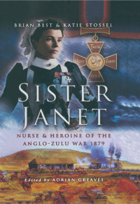 Brian Best — Sister Janet: Nurse & Heroine of the Anglo-Zulu War, 1879