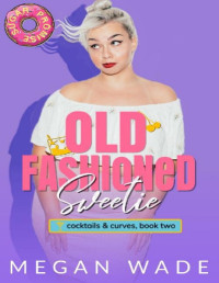 Megan Wade — Old Fashioned Sweetie: a BBW small town romance (Cocktails & Curves Book 2)