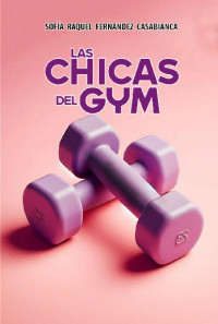 Sofia Raquel Fernandez Casabianca — Las chicas del gym