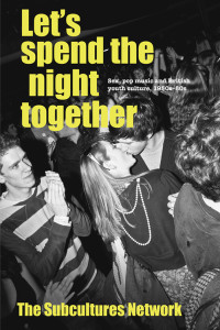 Subcultures Network; — Let's Spend the Night Together: Sex, pop music and British youth culture, 1950s–80s