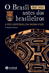 André Prous — O Brasil antes dos brasileiros: A pré-história de nosso país