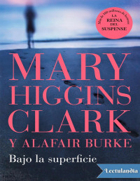 Mary Higgins Clark — BAJO LA SUPERFICIE