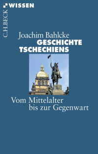 Bahlcke, Joachim — Geschichte Tschechiens