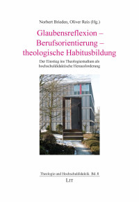 Norbert Brieden, Oliver Reis (Hg.); — Glaubensreflexion - Berufsorientierung - theologische Habitusbildung