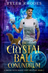 Tyler Rhodes — The Crystal Ball Conundrum (Brush with Magic Cozy Mystery 1)