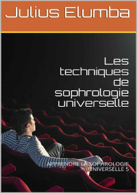 Julius Elumba — Les techniques de sophrologie universelle: APPRENDRE LA SOPHROLOGIE UNIVERSELLE 5 (French Edition)