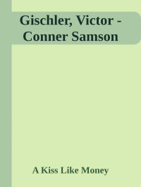 A Kiss Like Money — Gischler, Victor - Conner Samson