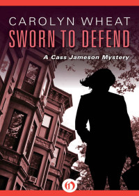 Carolyn Wheat — Sworn to Defend (The Cass Jameson Mysteries Book 6)