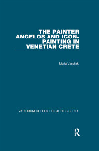 Maria Vassilaki — The Painter Angelos and Icon-Painting in Venetian Crete