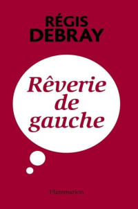 Debray Regis — Rêverie de gauche