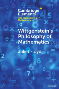 Juliet Floyd — WITTGENSTEIN’S PHILOSOPHY OF MATHEMATICS