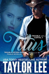 Lee, Taylor — TITUS: Finale Novella; The Trouble Sisters Saga