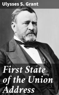 Ulysses S. Grant — First State of the Union Address