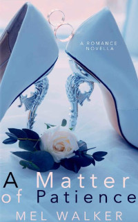 Mel Walker — A Matter of Patience: A Second Chance Romance Novella