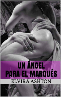 Elvira Ashton — Un angel para el Marques