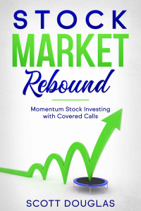 Douglas, Scott — Stock Market Rebound: Momentum Stock Investing with Covered Calls