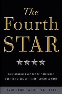 David Cloud; Greg Jaffe — The Fourth Star: Four Generals and the Epic Struggle for the Future of the United States Army