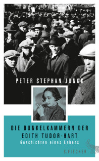 Peter Stephan Jungk — Die Dunkelkammern der Edith Tudor-Hart. Geschichten eines Lebens