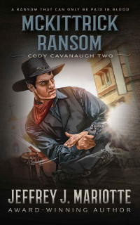 Jeffrey J Mariotte — McKittrick Ransom: A Classic Western (Cody Cavanaugh Book 2)