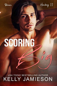 Kelly Jamieson — Scoring Big: A Single Dad Nanny Romance (Bears Hockey II)