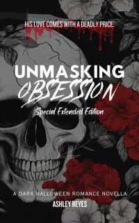 Reyes, Ashley — Unmasking Obsession: Special Extended Edition