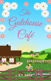 K.T. DADY — The Gatehouse Café (Pepper Bay Series, Book 11)