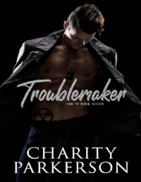 Charity Parkerson — Troublemaker (The D Book 7)