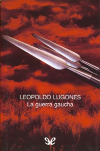 Leopoldo Lugones — La guerra gaucha