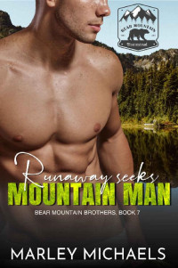 Marley Michaels [Michaels, Marley] — Runaway Seeks Mountain Man (Bear Mountain Brothers Book 7)