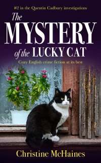 Christine McHaines — The Mystery of the Lucky Cat: Cozy English crime fiction at its best (The Quentin Cadbury Investigations Book 2)