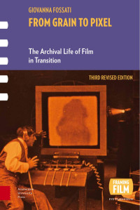 GIOVANNA FOSSATI — From Grain to Pixel: The Archival Life of Film in Transition