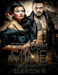 Julie K. Cohen [Cohen, Julie K.] — Freedom Mine: Dystopian Sci Fi Romance (Mine to Protect Book 1)