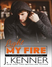 J. Kenner [Kenner, J.] — Light My Fire (Man of the Month Book 11)