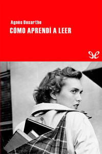 Agnès Desarthe — Cómo aprendí a leer