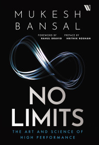 Bansal, Mukesh [Bansal, Mukesh] — No Limits: The Art and Science of High Performance