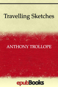 Anthony Trollope — Travelling Sketches