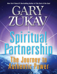 Gary Zukav — Spiritual Partnership: The Journey to Authentic Power