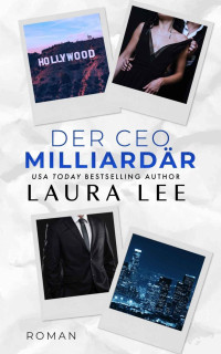 Laura Lee — Der CEO Milliardär> Ein Enemies-to-Lovers-Office-Roman (Bedding the Billionaire)