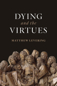 Matthew Levering — Dying and the Virtues