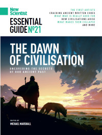 Michael Marshall (editor) — New Scientist Essential Guide No. 21 - The Dawn of Civilisation