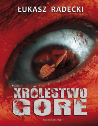 Łukasz Radecki — Królestwo gore