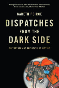 Gareth Peirce — Dispatches From the Dark Side