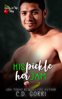 C.D. Gorri — His Pickle Her Jam: A Steamy Short Contemporary Romance (Cherry On Top Tales Book 4)