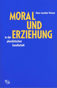 Hans J Werner — Moral und Erziehung in der pluralistischen Gesellschaft