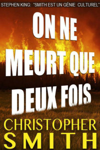 Smith, Christopher — On Ne Meurt Que Deux Fois (Un Thriller) (French Edition)