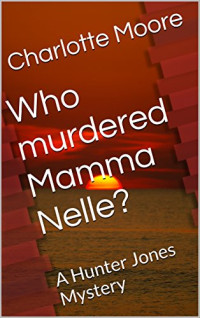 Charlotte Moore — Who Murdered Mamma Nelle?: A Hunter Jones Mystery