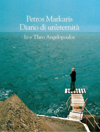 Petros Markaris — Diario di un’eternità. Io e Theo Angelopoulos