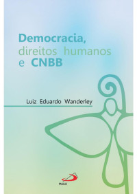 Luiz Eduardo Wanderlei [Wanderlei, Luiz Eduardo] — Democracia, direitos humanos e CNBB (Avulso)