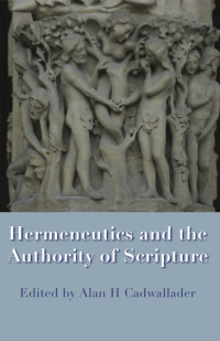 Alan H Cadwallader; — Hermeneutics and the Authority of Scripture